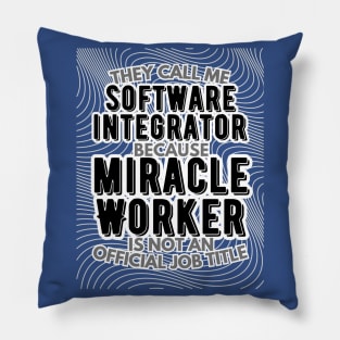 They call me Software integrator because Miracle Worker is not an official job title | Colleague | Boss | Subordiante | Office Pillow