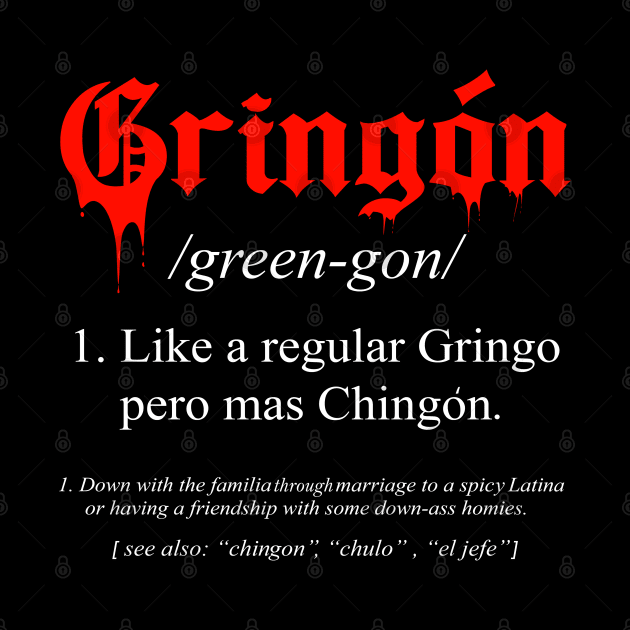 gringon Definition Like a regular Gringo funny by savage land 