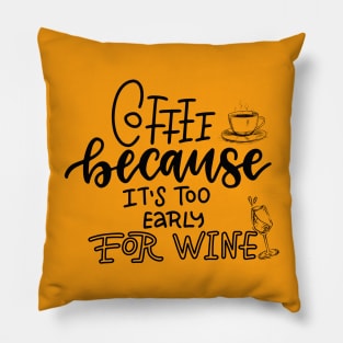 Coffee because it's too early for wine Pillow