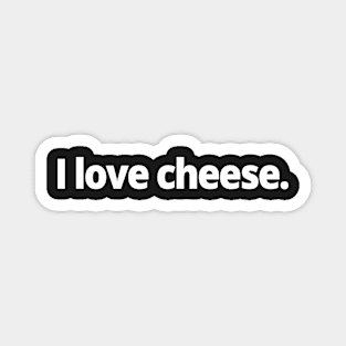 I love cheese. Magnet