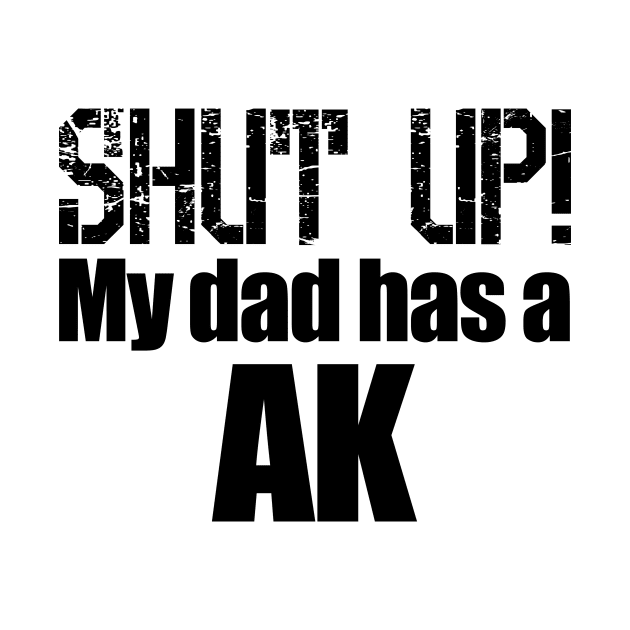 Shut up! My dad has a AK by Barnabas