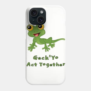 Geck 'Yo Act Together Phone Case