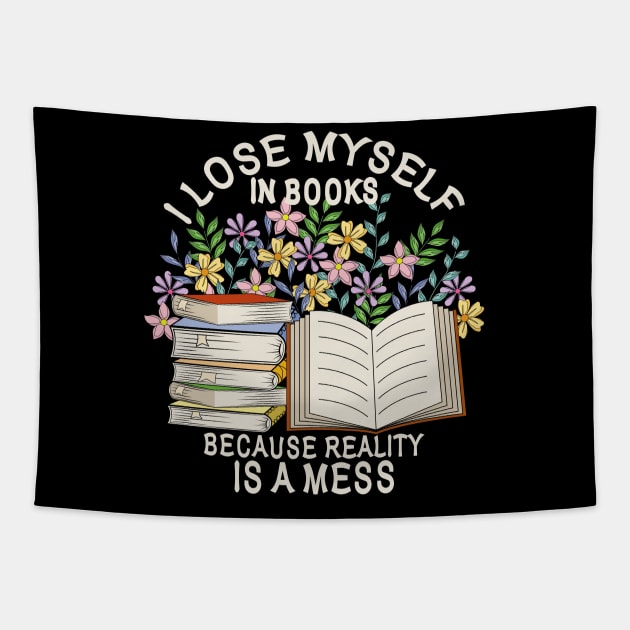 I Lose Myself In Books Because Reality Is A Mess Tapestry by Designoholic