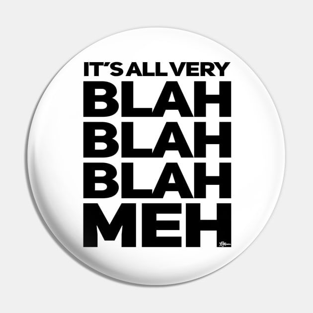 Its All Very Blah Blah Blah Meh Pin by RuftupDesigns