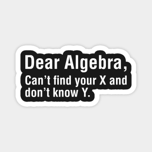 Dear Algebra, Can't Find Your X and Don't Know Why Magnet