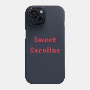 Sweet Caroline So good! Phone Case