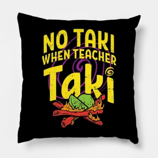 No Taki When Teacher Taki Pillow