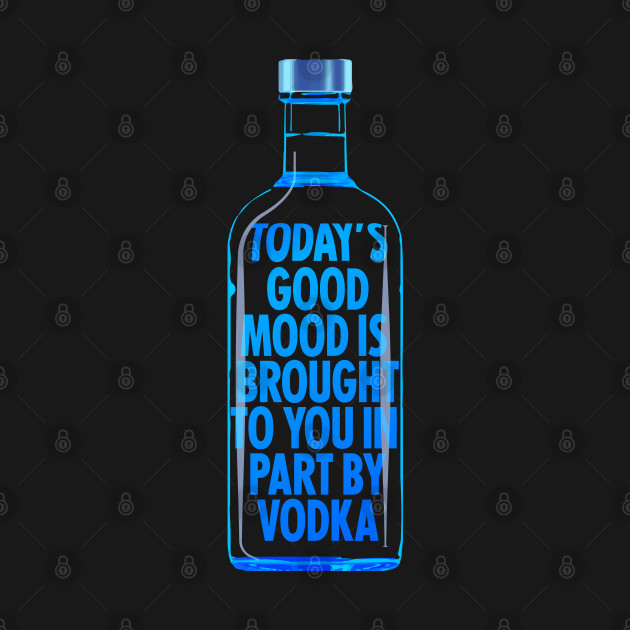 Good mood brought to you by Vodka by Vector Deluxe