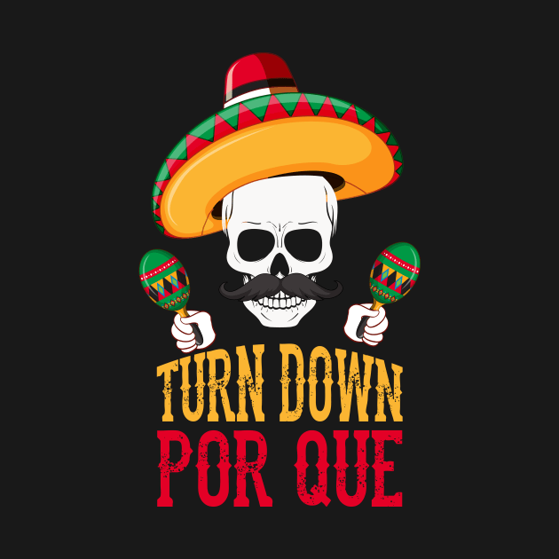 Funny Turn Down Por Que Cinco De Mayo Skeleton by theperfectpresents