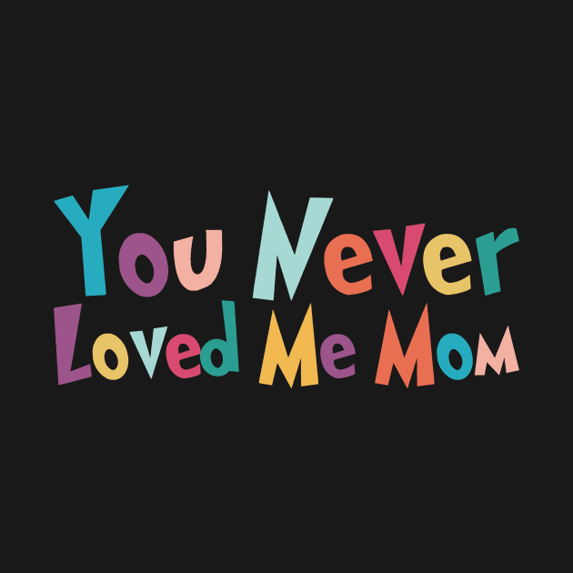 You Never Loved Me Mom meme saying by star trek fanart and more