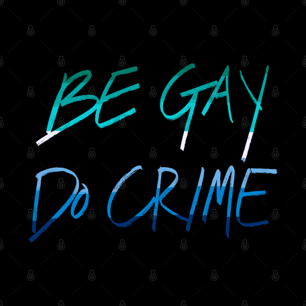 Be Gay Do Crime (mlm) by AlexTal