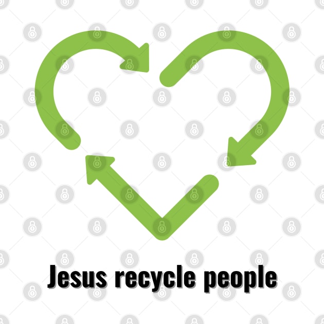 Jesus Recycle People Black Lettering V2 by Family journey with God