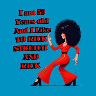 Sally Omalley  I am 50 ,I like to kick T-Shirt