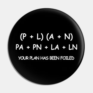 YOUR PLAN HAS BEEN FOILED Pin