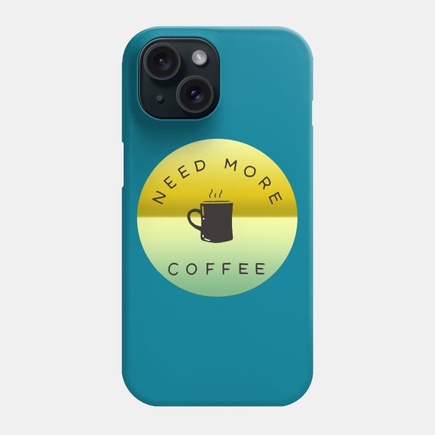 Need more coffee Phone Case by MIXOshop