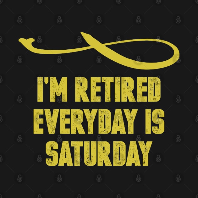 I'm Retired Everyday Is Saturday Vintage Retro Funny Saying by foxredb