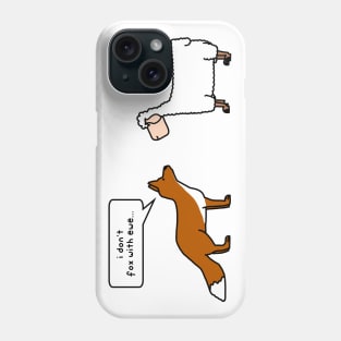 i don't fox with ewe Phone Case