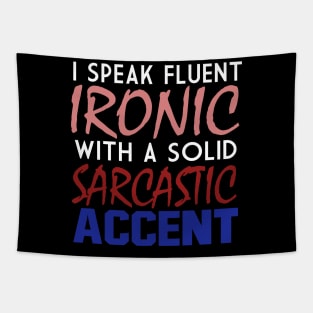 I Speak Fluent Ironic With A Solid Sarcastic Accent Tapestry