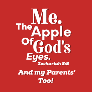 Apple of God’s Eye and my Parents’ Too Inspirational Lifequote White Text T-Shirt