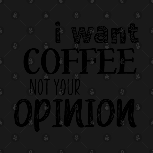 I want coffee not your opinion by SamridhiVerma18