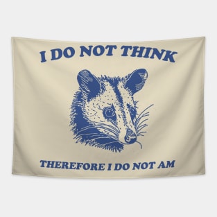 I Do Not Think, Possum T Shirt, Weird T Shirt, Meme T Shirt, Funny Possum, T Shirt, Trash Panda T Shirt, Unisex Tapestry