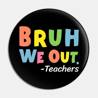 Cute End Of School Year Teacher Summer Bruh We Out Teachers Pin