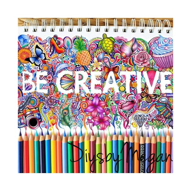 Be Creative by Diysbymegan