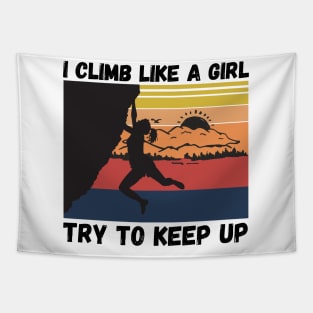 I Climb Like A Girl Try To Keep Up, Climbing Funny Gift For Climber Girls Tapestry