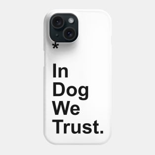 In Dog We Trust Phone Case