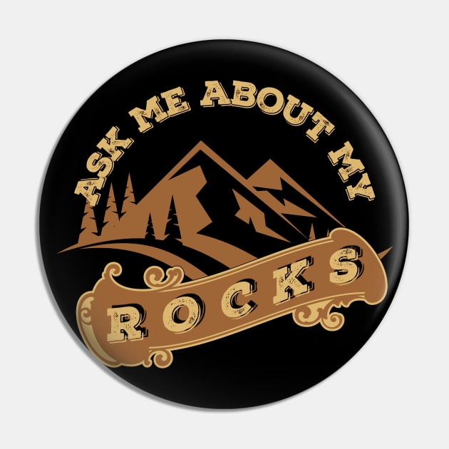 Funny - Ask Me About My Rocks - Geology - Rockhound Pin by Crimson Leo Designs