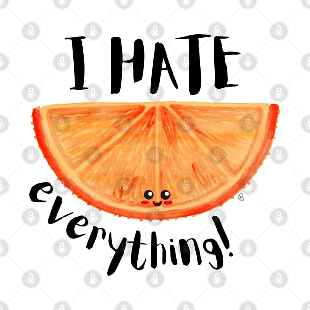 I Hate Everything, Kawaii Orange Slice - Sarcastic Cute Hater (white t-shirt) by Elinaana