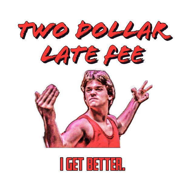 No Retreat, No Surrender "I get better." Tee! by Two Dollar Late Fee