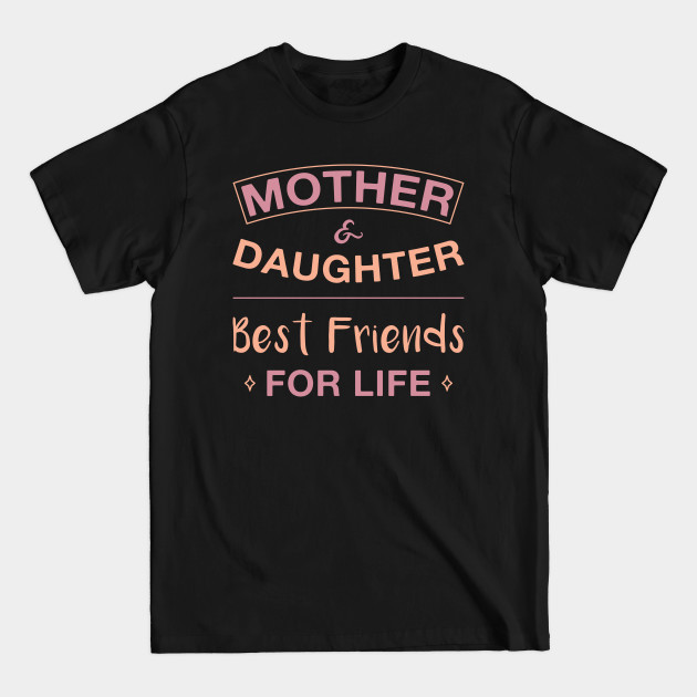 Mother and Daughter Best Friends for Life - Mother And Daughter - T-Shirt