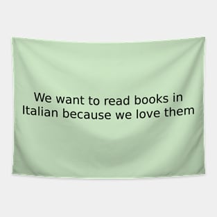 We want to read books in Italian because we love them Tapestry