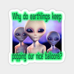 Funny Spy Balloon UFO Aliens. Why do Earthlings Keep Popping our Nice Balloons? Magnet