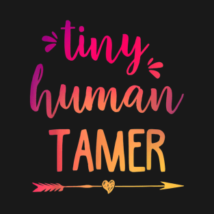 Tiny Human Tamer Shirt  Teacher or Mom Gift T-Shirt