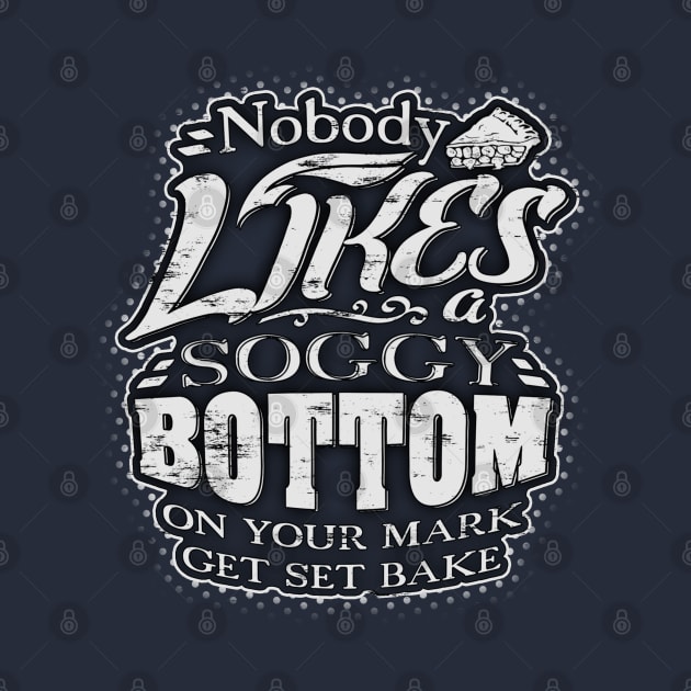 Nobody likes a soggy bottom! On your mark, get set bake! by Painatus