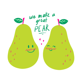 We Make A Great PEAR! T-Shirt