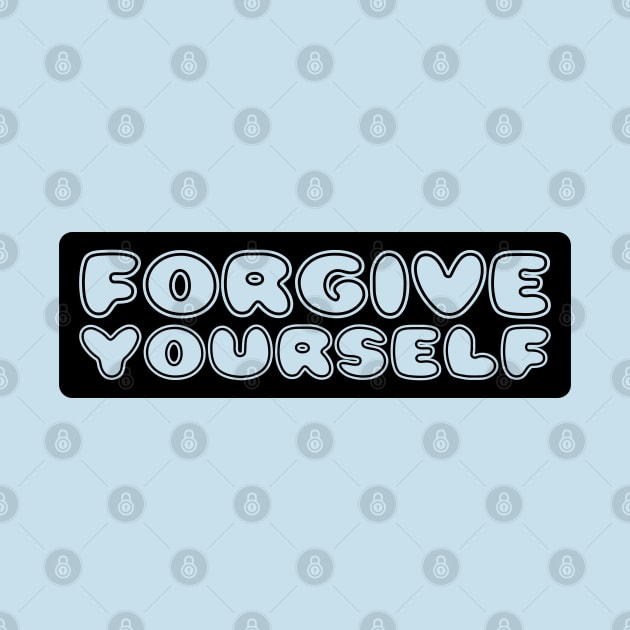 FORGIVE YOURSELF by TheCreatedLight