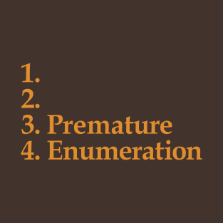 Premature Enumeration T-Shirt