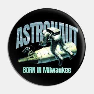 Astronaut Born In Milwaukee Pin