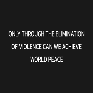 Miami Minutes: Only Through the Elimination of Violence Can We Achieve World Peace T-Shirt