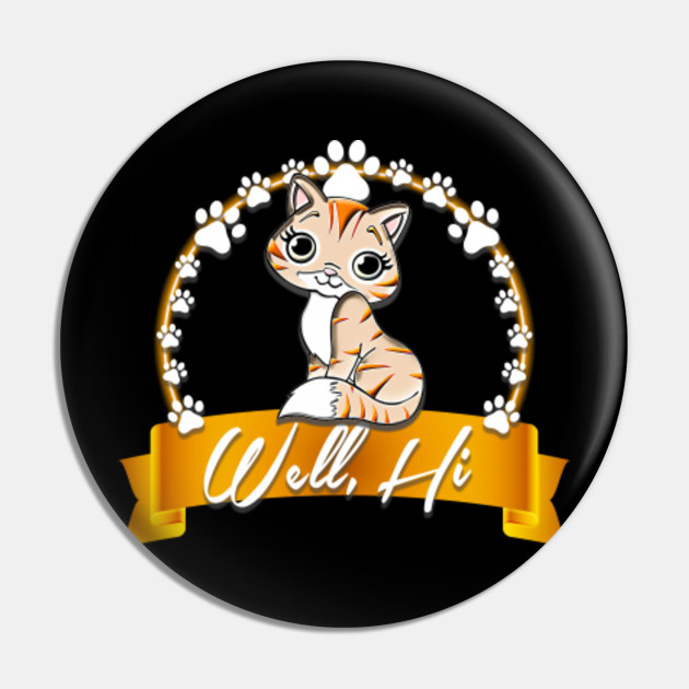 Well Hi Cat Pin Teepublic