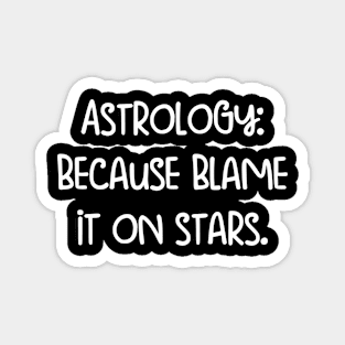 Astrology, because blame it on stars. Magnet