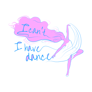 I can't I have dance Pink and Blue T-Shirt