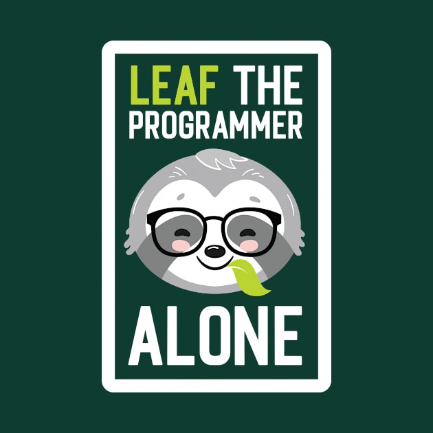 Funny Programmer Pun - Leaf me Alone - Gifts for Programmers by BetterManufaktur