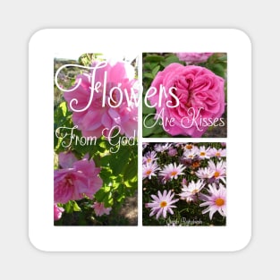 Flowers Are Kisses From God Pink Flowers - Inspirational Quote Magnet