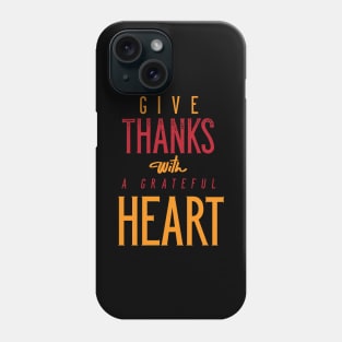 Give Thanks With A Grateful Heart Phone Case