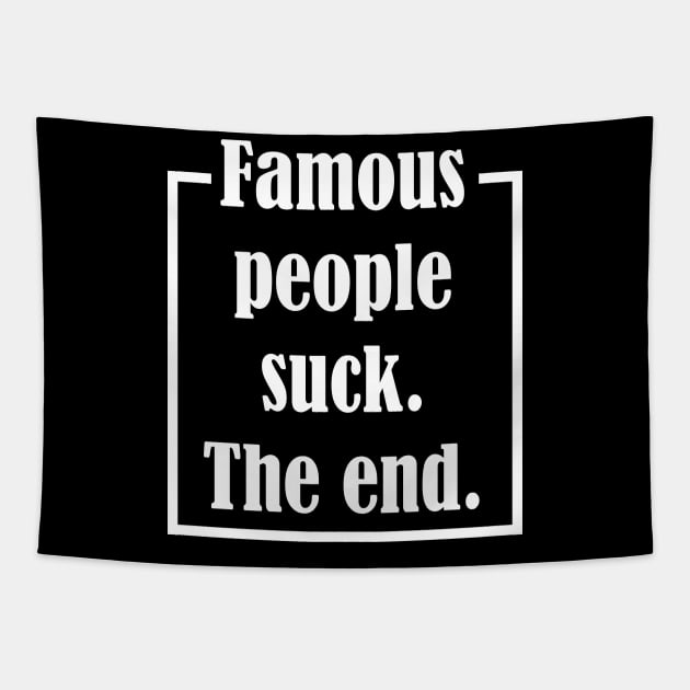 Famous People Suck. The End. Tapestry by Maries Papier Bleu