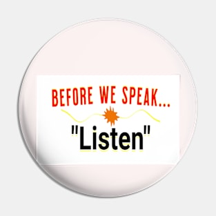 Before we speak Listen Pin